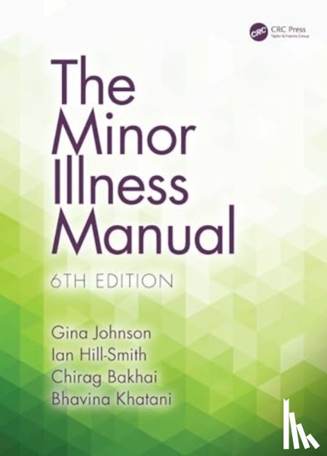 Johnson, Gina (National Minor Illness Centre, Hill-Smith, Ian (National Minor Illness Centre, Bakhai, Chirag (National Minor Illness Centre, Khatani, Bhavina - The Minor Illness Manual