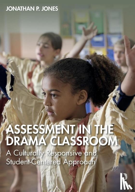 Jones, Jonathan P. - Assessment in the Drama Classroom