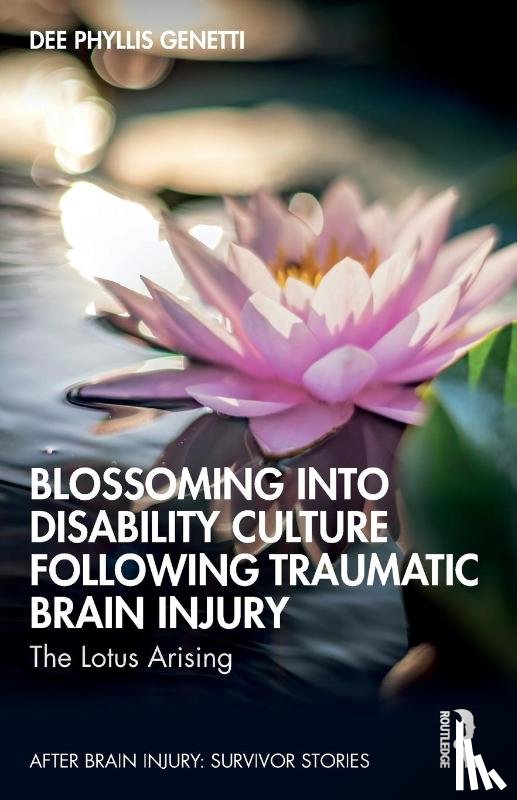 Genetti, Dee Phyllis - Blossoming Into Disability Culture Following Traumatic Brain Injury