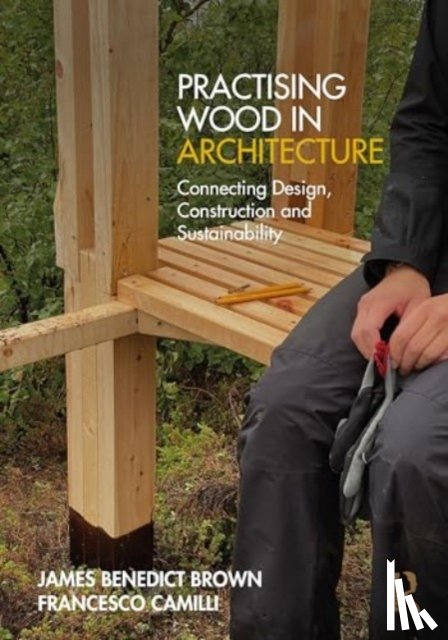 Brown, James Benedict, Camilli, Francesco - Practising Wood in Architecture
