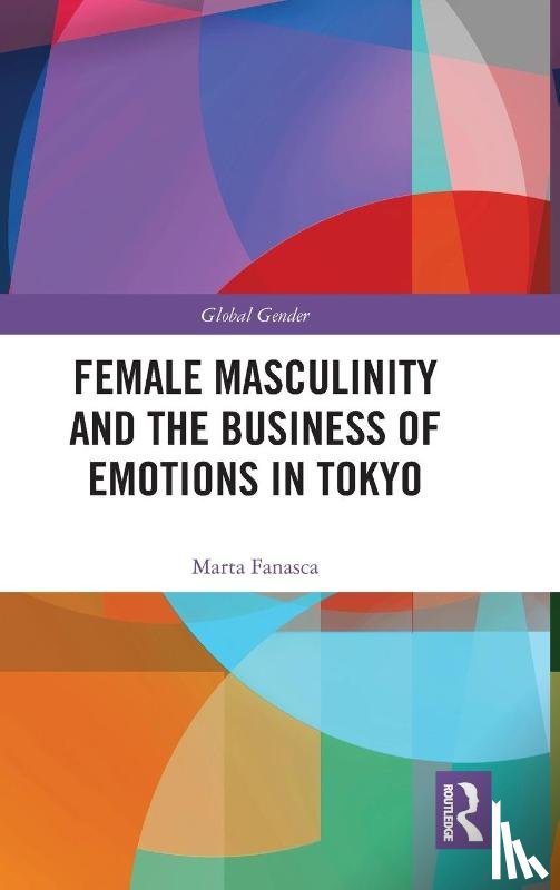 Fanasca, Marta - Female Masculinity and the Business of Emotions in Tokyo