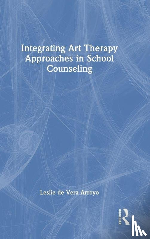 de Vera Arroyo, Leslie - Integrating Art Therapy Approaches in School Counseling