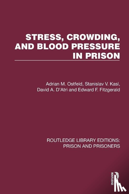 Ostfeld, Adrian M., Kasl, Stanislav V., D'Atri, David A., Fitzgerald, Edward F. - Stress, Crowding, and Blood Pressure in Prison