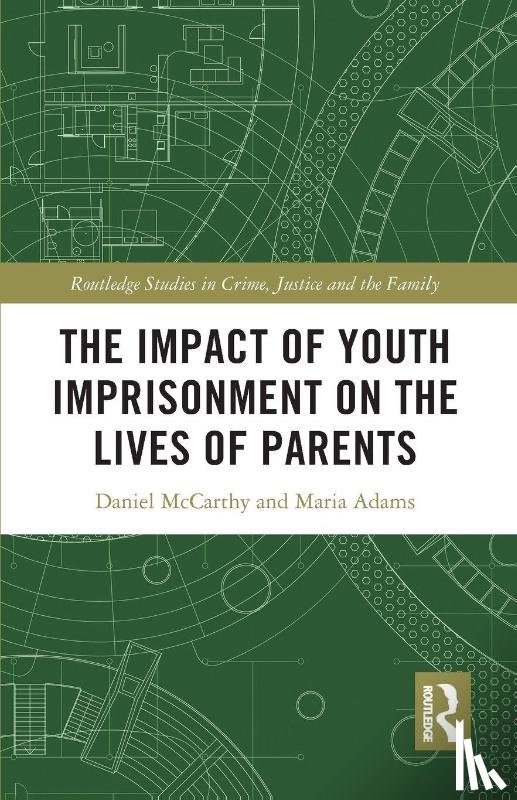 McCarthy, Daniel (Department of Sociology, Adams, Maria (Department of Sociology - The Impact of Youth Imprisonment on the Lives of Parents