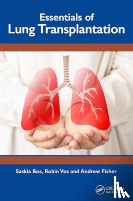 Bos, Saskia, Vos, Robin, Fisher, Andrew J. - Essentials of Lung Transplantation