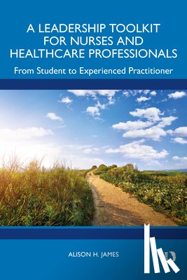 James, Alison H. (Cardiff University - A Leadership Toolkit for Nurses and Healthcare Professionals