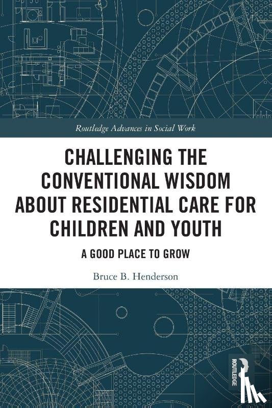 B. Henderson, Bruce - Challenging the Conventional Wisdom about Residential Care for Children and Youth
