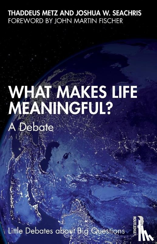 Metz, Thaddeus, Seachris, Joshua W. - What Makes Life Meaningful?