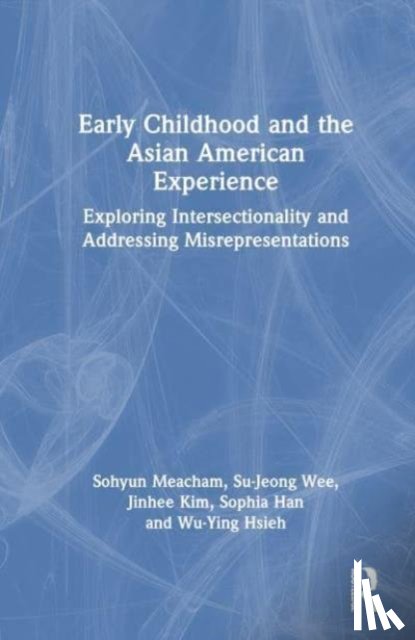 Meacham, Sohyun "Soh", Wee, Su-Jeong, Kim, Jinhee, Han, Sophia - Early Childhood and the Asian American Experience
