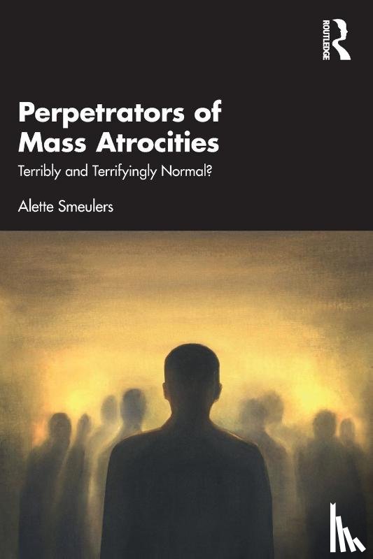 Smeulers, Alette - Perpetrators of Mass Atrocities