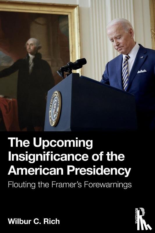 Rich, Wilbur C. - The Upcoming Insignificance of the American Presidency