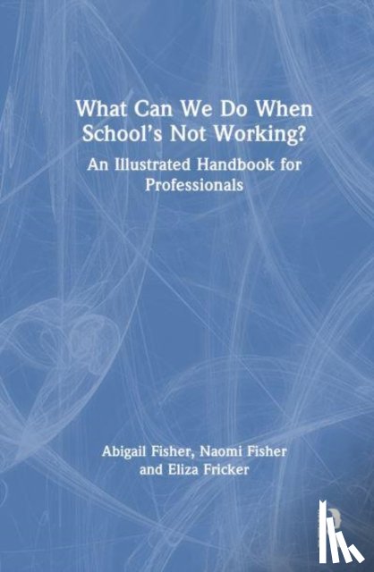 Fisher, Abigail, Fisher, Naomi, Fricker, Eliza - What Can We Do When School’s Not Working?
