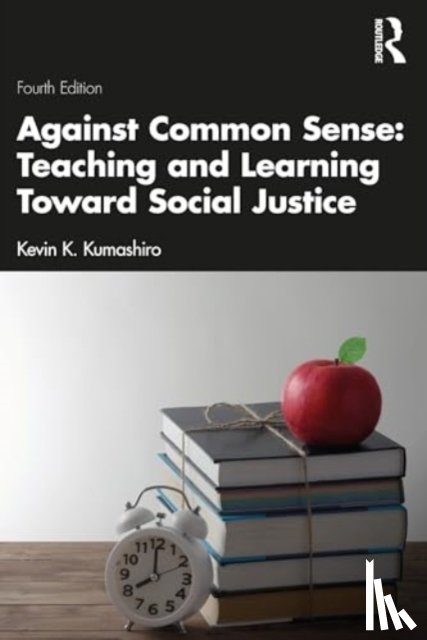 Kumashiro, Kevin K. (University of San Francisco - Against Common Sense: Teaching and Learning Toward Social Justice