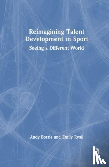 Borrie, Andy, Ryall, Emily (University of Gloucestershire - Reimagining Talent Development in Sport