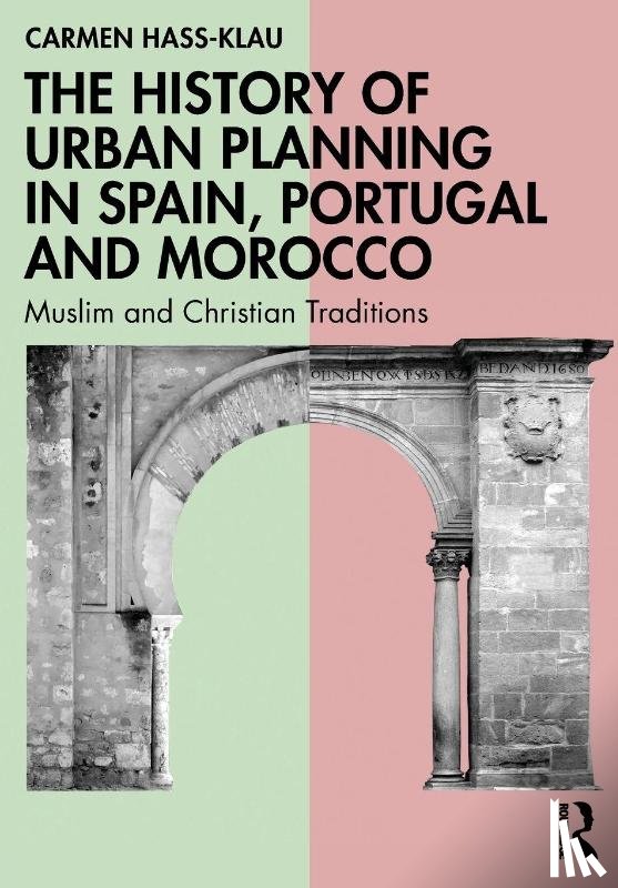 Hass-Klau, Carmen - The History of Urban Planning in Spain, Portugal and Morocco