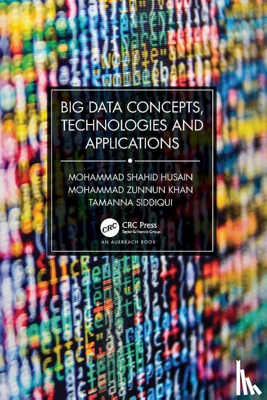 Shahid Husain, Mohammad, Zunnun Khan, Mohammad, Siddiqui, Tamanna - Big Data Concepts, Technologies, and Applications