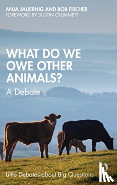 Fischer, Bob (Texas State University, USA), Jauernig, Anja - What Do We Owe Other Animals?