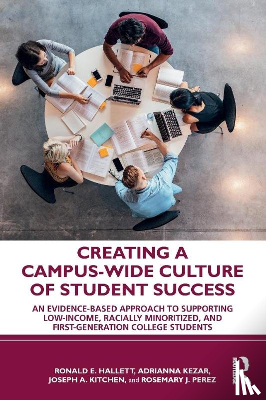 Hallett, Ronald E., Kezar, Adrianna, Kitchen, Joseph A., Perez, Rosemary J. - Creating a Campus-Wide Culture of Student Success