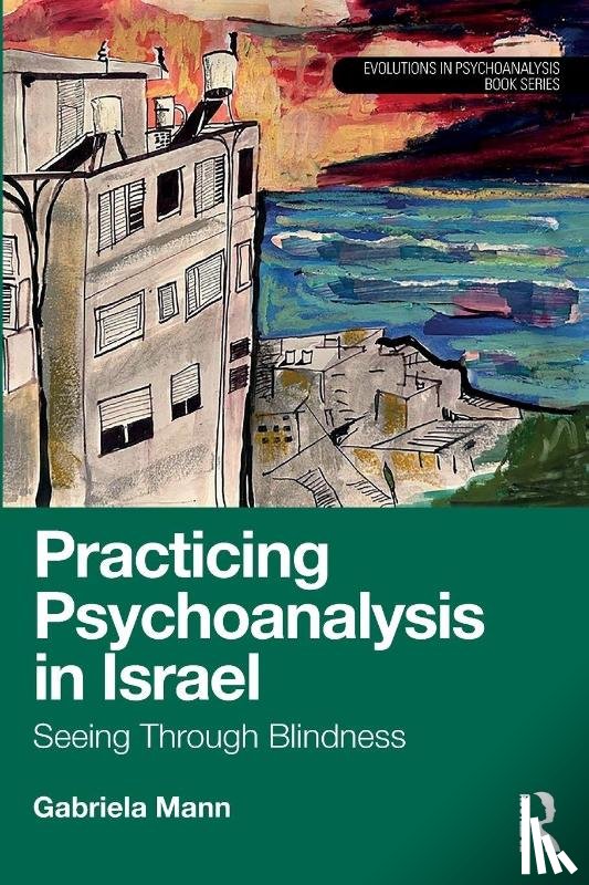 Mann, Gabriela - Practicing Psychoanalysis in Israel: Seeing Through Blindness