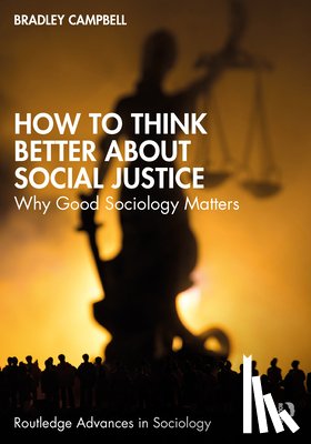 Campbell, Bradley (California State University - How to Think Better About Social Justice
