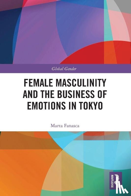 Fanasca, Marta - Female Masculinity and the Business of Emotions in Tokyo