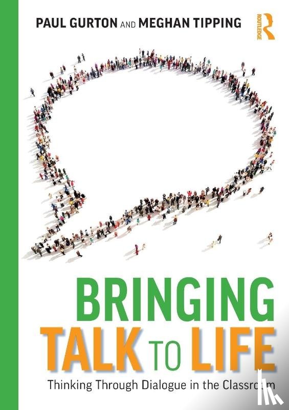 Gurton, Paul, Tipping, Meghan - Bringing Talk to Life: Thinking Through Dialogue in The Classroom