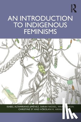 Altamirano-Jimenez, Isabel, Nickel, Sarah, Sy, waaseyaa’sin Christine, Aikau, Hokulani K. - An Introduction to Indigenous Feminisms