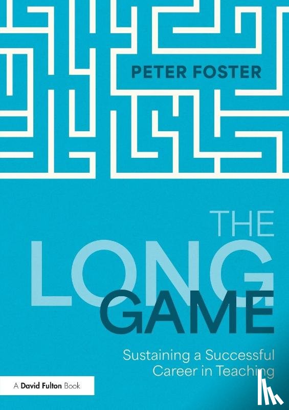 Foster, Peter - The Long Game: Sustaining a Successful Career in Teaching