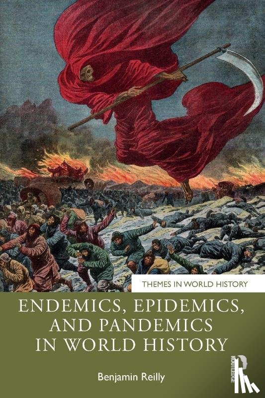 Reilly, Benjamin - Endemics, Epidemics, and Pandemics in World History