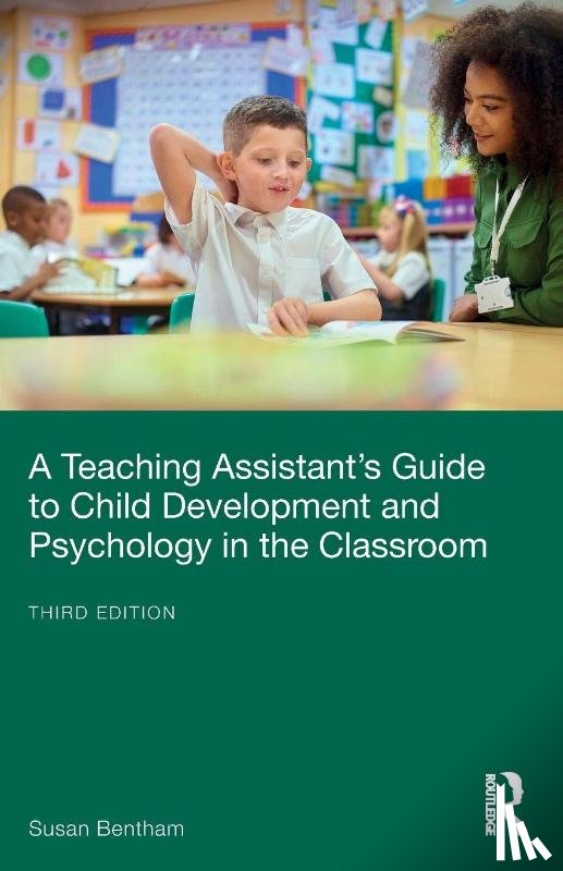 Bentham, Susan (University of Chichester - A Teaching Assistant’s Guide to Child Development and Psychology in the Classroom