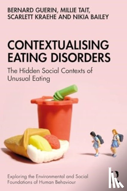 Guerin, Bernard (University of South Australia, Australia), Tait, Millie, Kraehe, Scarlett, Bailey, Nikia - Contextualising Eating Disorders