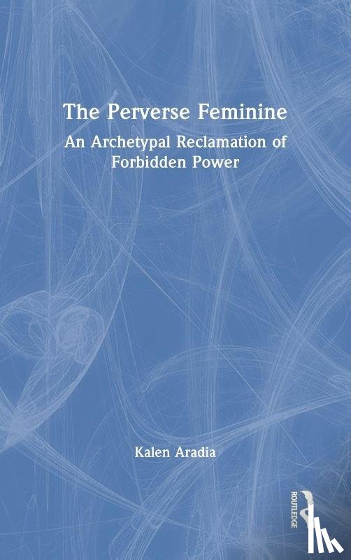 Aradia, Kalen (Independent scholar - The Perverse Feminine