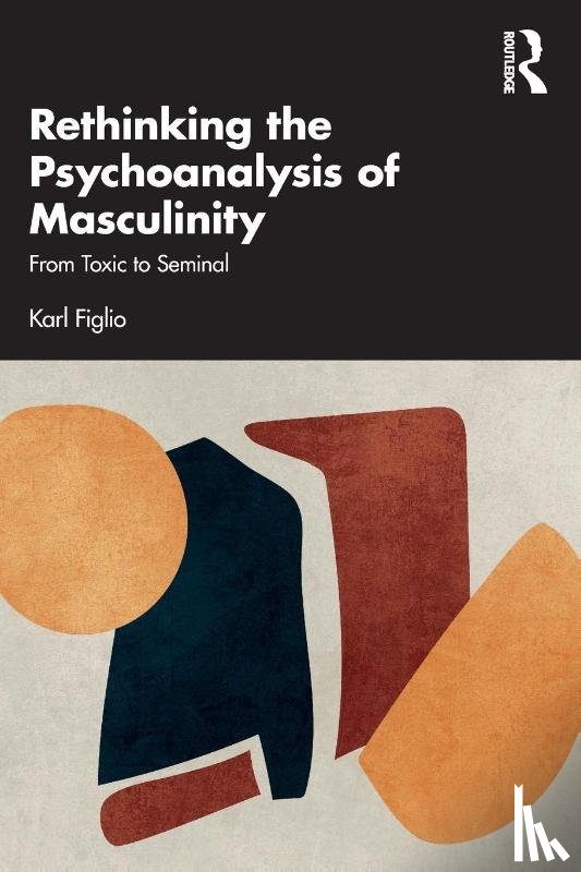 Figlio, Karl - Rethinking the Psychoanalysis of Masculinity
