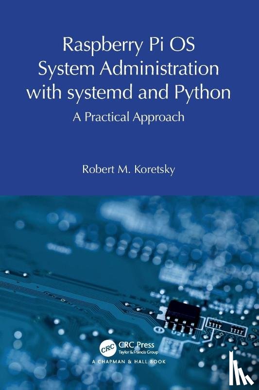 Koretsky, Robert M. - Raspberry Pi OS System Administration with systemd and Python