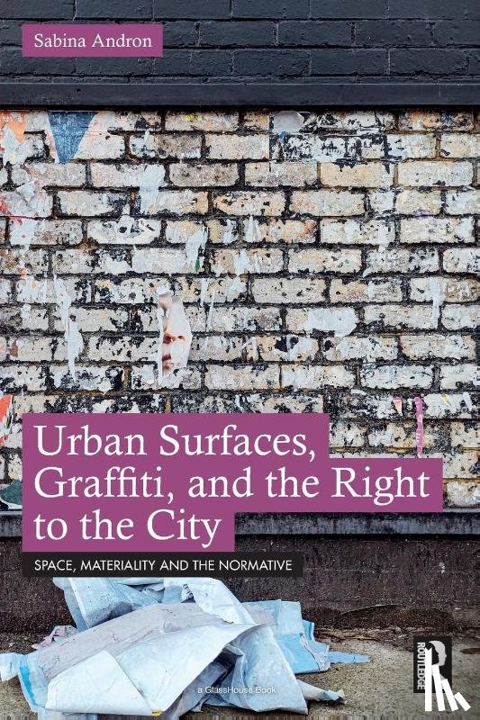 Andron, Sabina - Urban Surfaces, Graffiti, and the Right to the City