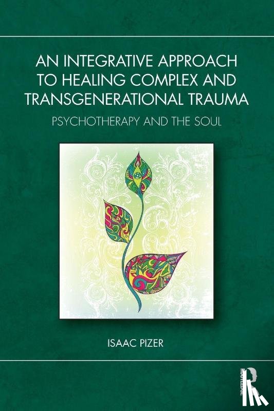 Pizer, Isaac - An Integrative Approach to Healing Complex and Transgenerational Trauma