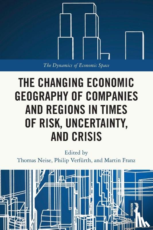  - The Changing Economic Geography of Companies and Regions in Times of Risk, Uncertainty, and Crisis