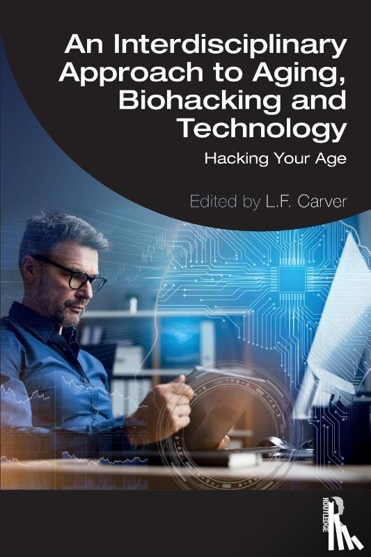  - An Interdisciplinary Approach to Aging, Biohacking and Technology