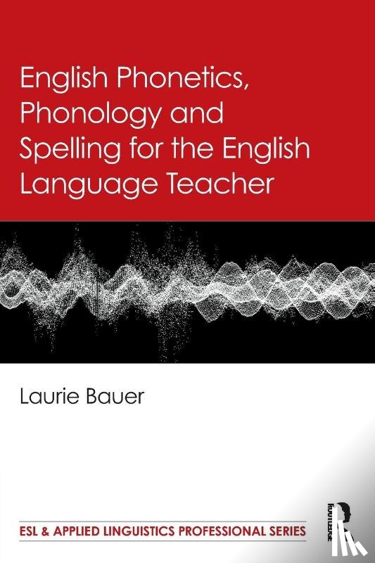 Bauer, Laurie - English Phonetics, Phonology and Spelling for the English Language Teacher