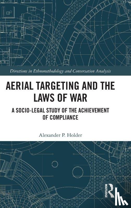 Holder, Alexander P. (University of Liverpool - Aerial Targeting and the Laws of War