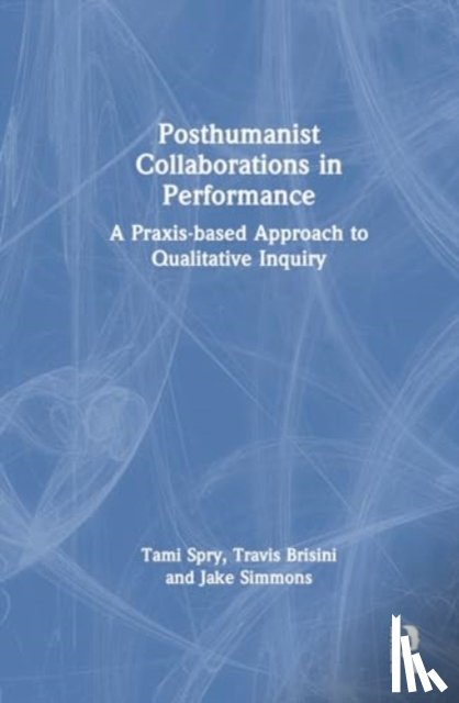 Brisini, Travis, Simmons, Jake (Missouri State University, Spry, Tami - Posthumanist Collaborations in Performance