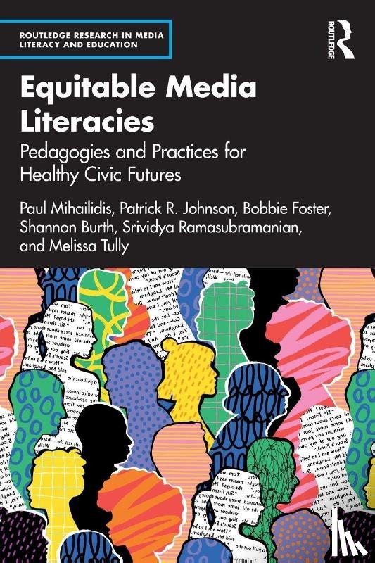 Mihailidis, Paul, Johnson, Patrick R., Foster, Bobbie, Burth, Shannon - Equitable Media Literacies