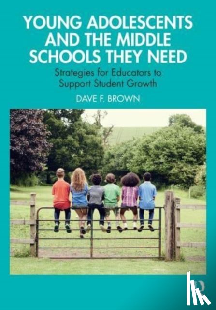 Brown, Dave F. - Young Adolescents and the Middle Schools They Need