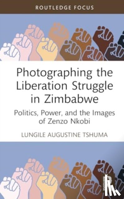 Tshuma, Lungile Augustine - Photographing the Liberation Struggle in Zimbabwe