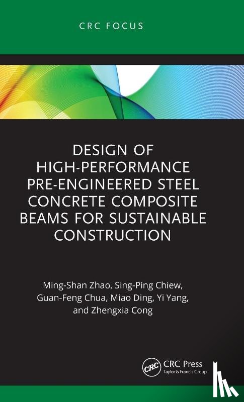 Zhao, Ming-Shan (Singapore Institute of Technology), Chiew, Sing-Ping (Nanyang Technological University, Chua, Guan-Feng (Singapore Institute of Technology), Ding, Miao (Singapore Institute of Technology) - Design of High-performance Pre-engineered Steel Concrete Composite Beams for Sustainable Construction