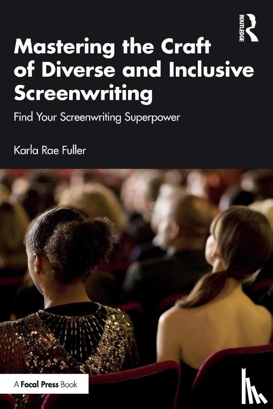 Fuller, Karla Rae - Mastering the Craft of Diverse and Inclusive Screenwriting