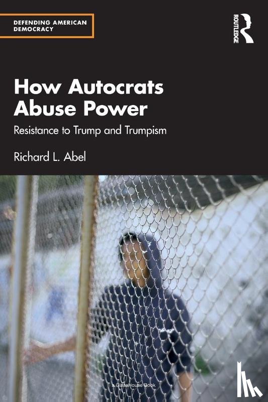 Abel, Richard L. - How Autocrats Abuse Power