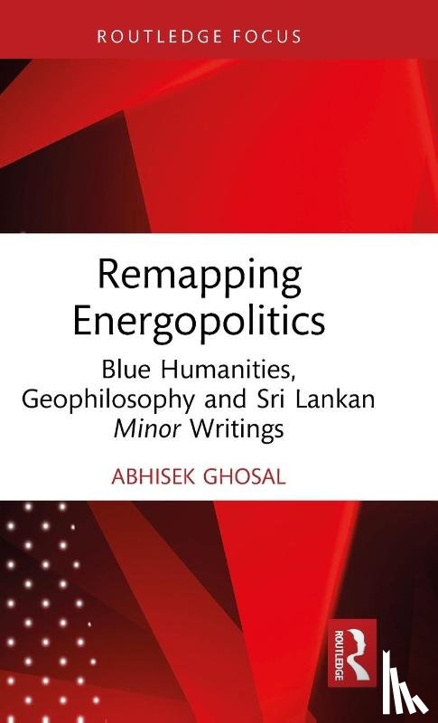 Ghosal, Abhisek - Remapping Energopolitics