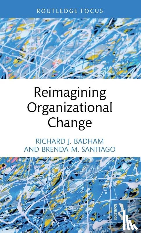 Badham, Richard J., Santiago, Brenda M. - Reimagining Organizational Change