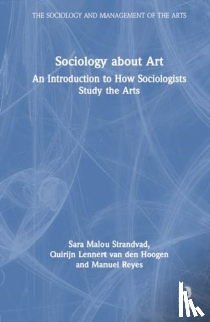 Strandvad, Sara Malou (University of Groningen, van den Hoogen, Quirijn Lennert (University of Groningen, Reyes, Manuel (University of Groningen - Sociology about Art
